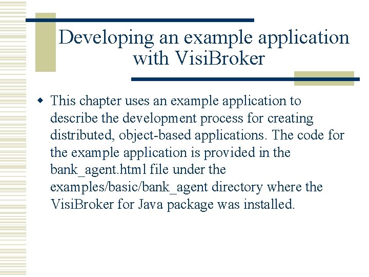 Developing an example application with Visi. Broker w This chapter uses an example application