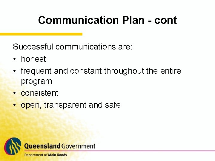 Communication Plan - cont Successful communications are: • honest • frequent and constant throughout
