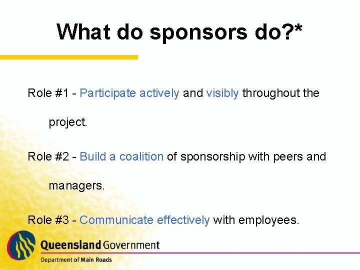 What do sponsors do? * Role #1 - Participate actively and visibly throughout the