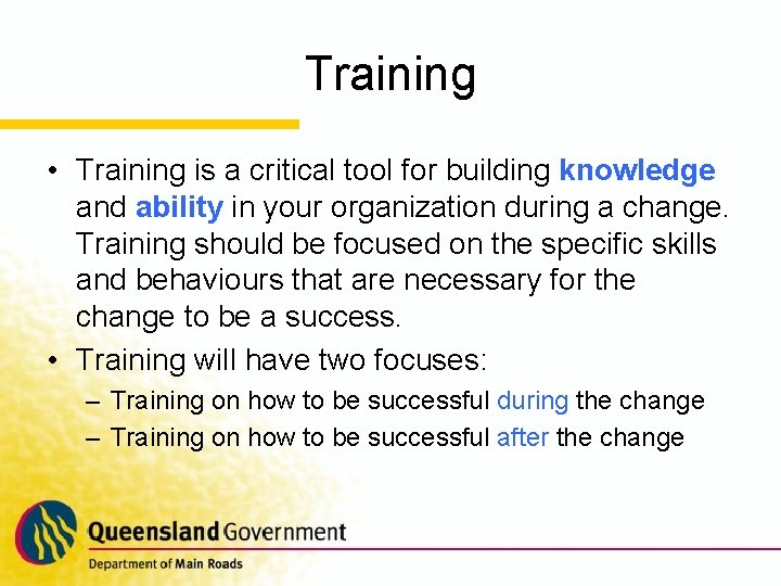 Training • Training is a critical tool for building knowledge and ability in your