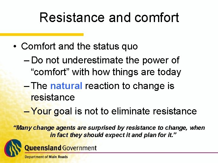 Resistance and comfort • Comfort and the status quo – Do not underestimate the