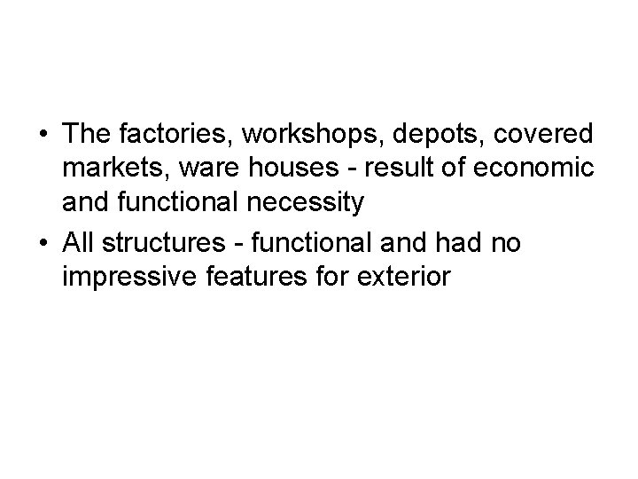  • The factories, workshops, depots, covered markets, ware houses - result of economic
