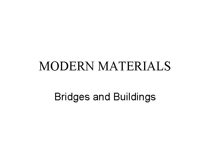 MODERN MATERIALS Bridges and Buildings 