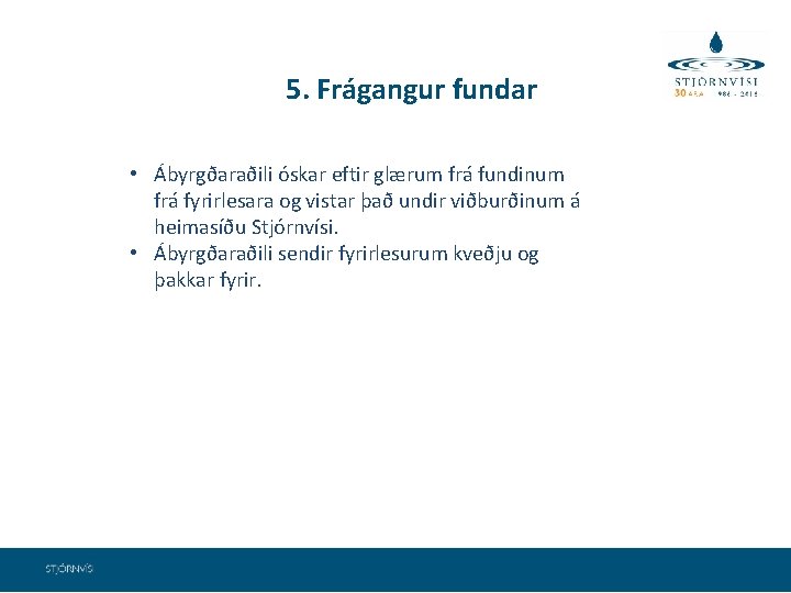  5. Frágangur fundar • Ábyrgðaraðili óskar eftir glærum frá fundinum frá fyrirlesara og
