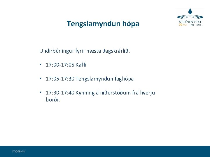 Tengslamyndun hópa Undirbúningur fyrir næsta dagskrárlið. • 17: 00 -17: 05 Kaffi • 17: