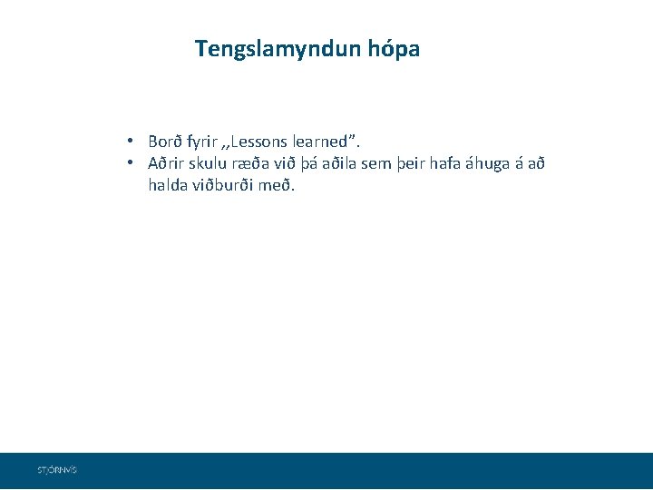  Tengslamyndun hópa • Borð fyrir , , Lessons learned”. • Aðrir skulu ræða