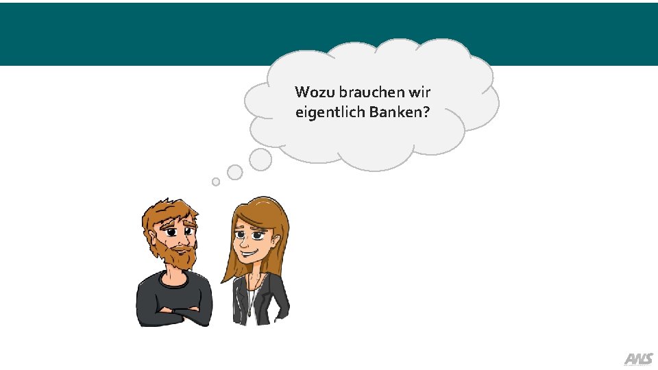 Wozu brauchen wir eigentlich Banken? 