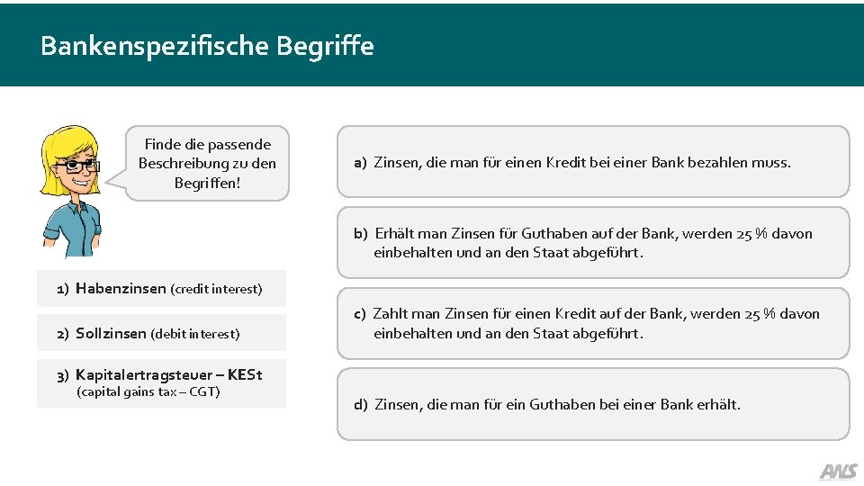 Bankenspezifische Begriffe Finde die passende Beschreibung zu den Begriffen! a) Zinsen, die man für