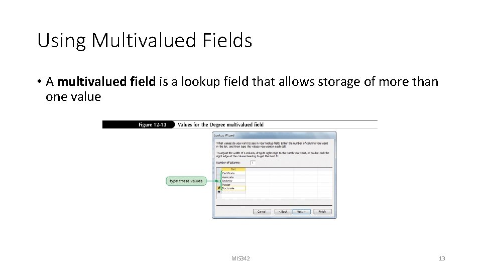 Using Multivalued Fields • A multivalued field is a lookup field that allows storage