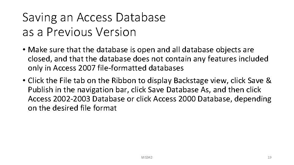 Saving an Access Database as a Previous Version • Make sure that the database