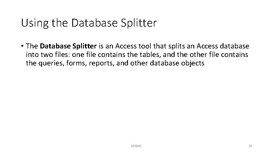 Using the Database Splitter • The Database Splitter is an Access tool that splits