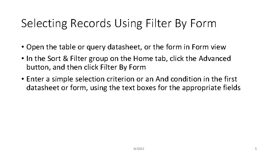 Selecting Records Using Filter By Form • Open the table or query datasheet, or