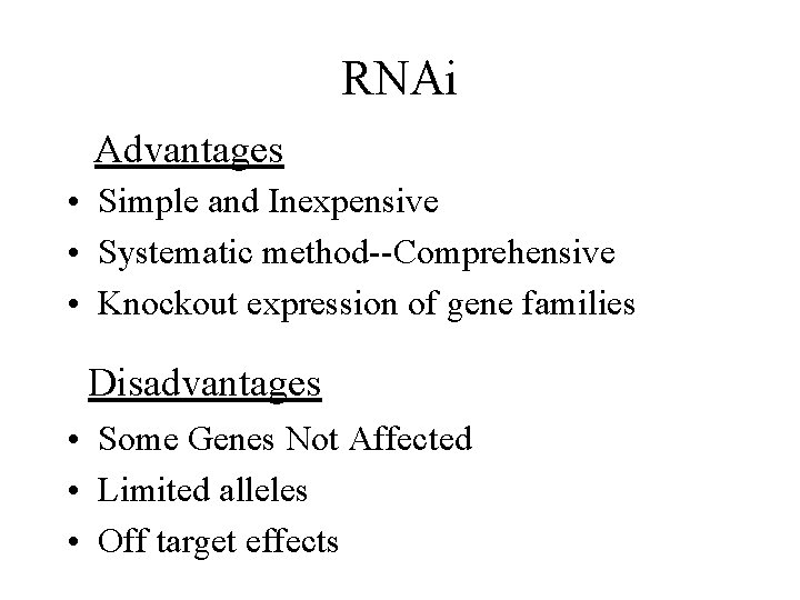 RNAi Advantages • Simple and Inexpensive • Systematic method--Comprehensive • Knockout expression of gene