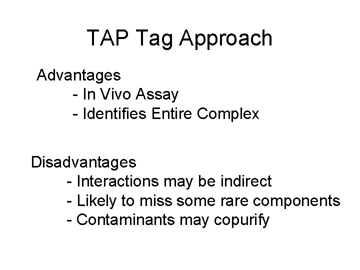 TAP Tag Approach Advantages - In Vivo Assay - Identifies Entire Complex Disadvantages -