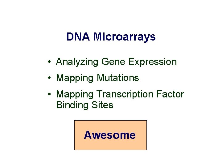 DNA Microarrays • Analyzing Gene Expression • Mapping Mutations • Mapping Transcription Factor Binding