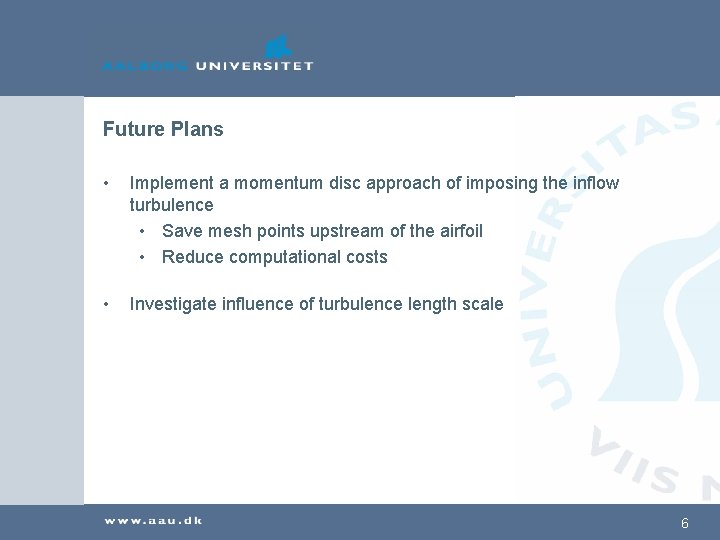 Future Plans • Implement a momentum disc approach of imposing the inflow turbulence •