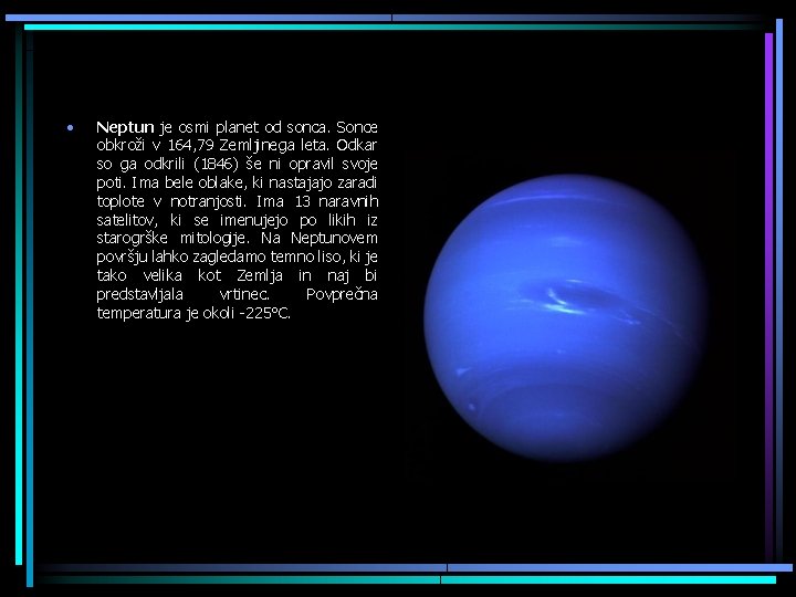  • Neptun je osmi planet od sonca. Sonce obkroži v 164, 79 Zemljinega