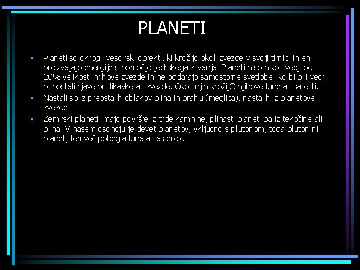 PLANETI • • • Planeti so okrogli vesoljski objekti, ki krožijo okoli zvezde v
