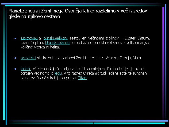 Planete znotraj Zemljinega Osončja lahko razdelimo v več razredov glede na njihovo sestavo jupitrovski