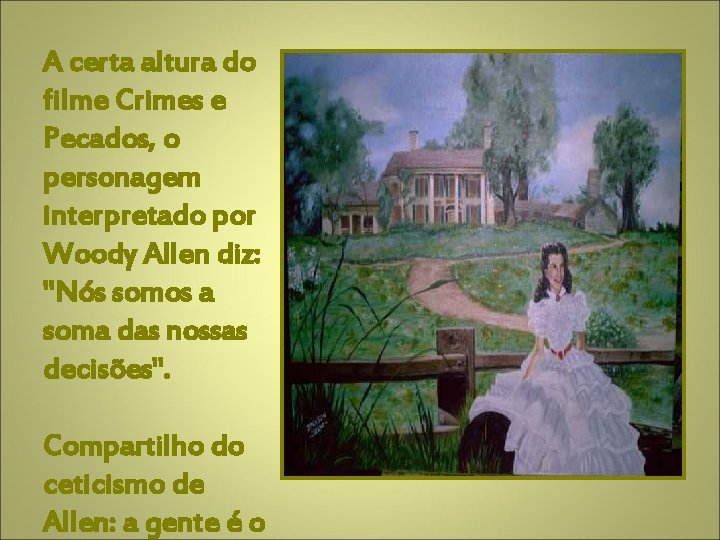 A certa altura do filme Crimes e Pecados, o personagem interpretado por Woody Allen