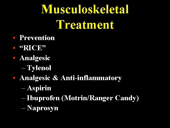 Musculoskeletal Treatment • Prevention • “RICE” • Analgesic – Tylenol • Analgesic & Anti-inflammatory