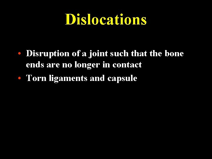 Dislocations • Disruption of a joint such that the bone ends are no longer