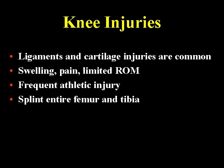 Knee Injuries • • Ligaments and cartilage injuries are common Swelling, pain, limited ROM