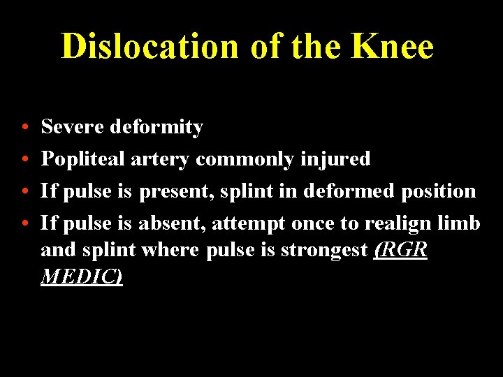 Dislocation of the Knee • • Severe deformity Popliteal artery commonly injured If pulse