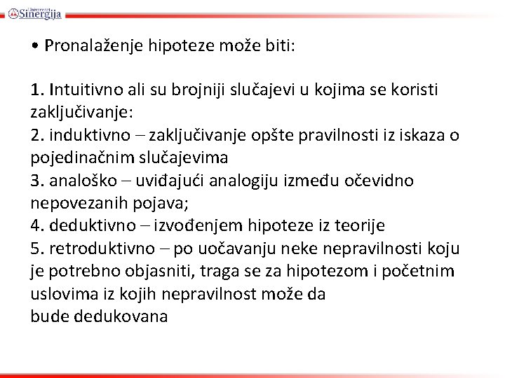  • Pronalaženje hipoteze može biti: 1. Intuitivno ali su brojniji slučajevi u kojima