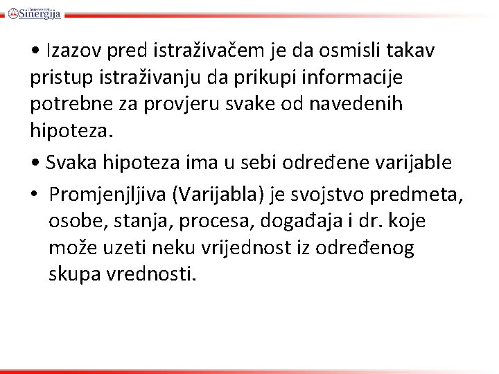  • Izazov pred istraživačem je da osmisli takav pristup istraživanju da prikupi informacije