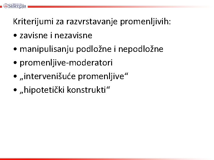 Kriterijumi za razvrstavanje promenljivih: • zavisne i nezavisne • manipulisanju podložne i nepodložne •