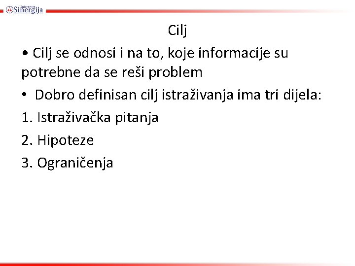 Cilj • Cilj se odnosi i na to, koje informacije su potrebne da se