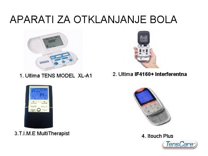 APARATI ZA OTKLANJANJE BOLA 1. Ultima TENS MODEL XL-A 1 3. T. I. M.