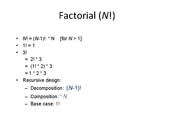 Factorial (N!) • N! = (N-1)! * N [for N > 1] • 1!