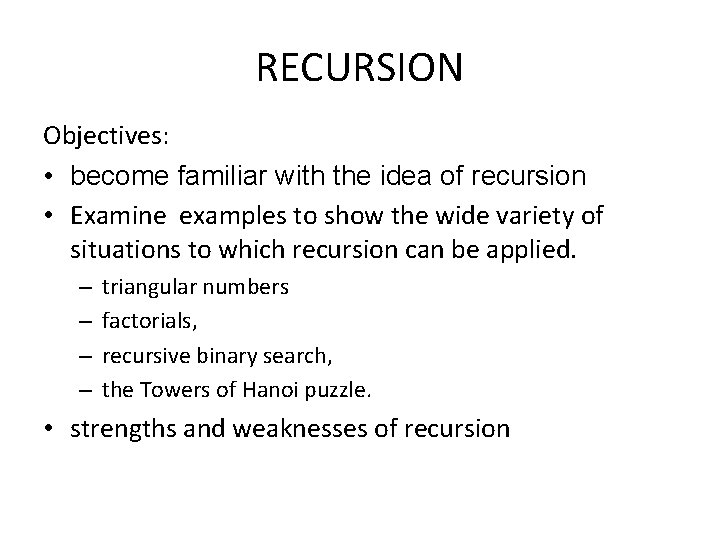 RECURSION Objectives: • become familiar with the idea of recursion • Examine examples to