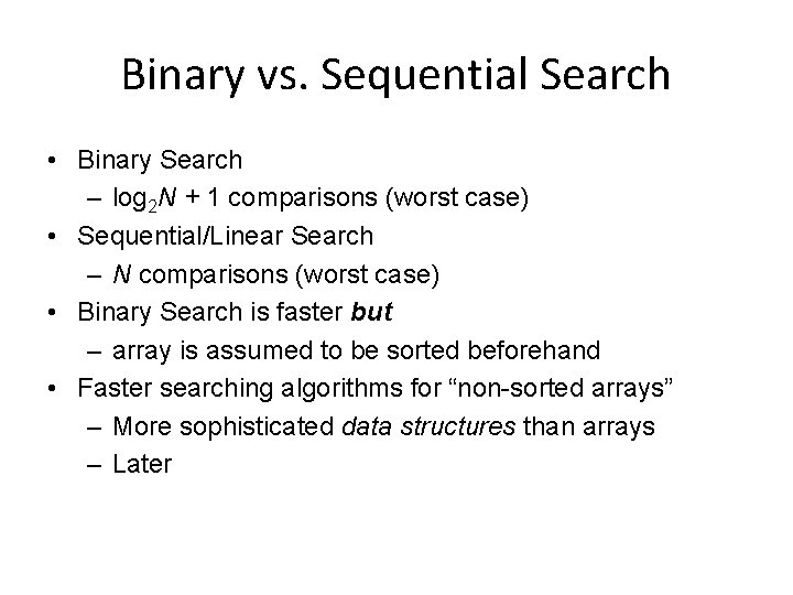 Binary vs. Sequential Search • Binary Search – log 2 N + 1 comparisons