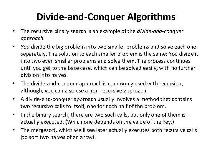 Divide-and-Conquer Algorithms • The recursive binary search is an example of the divide-and-conquer approach.