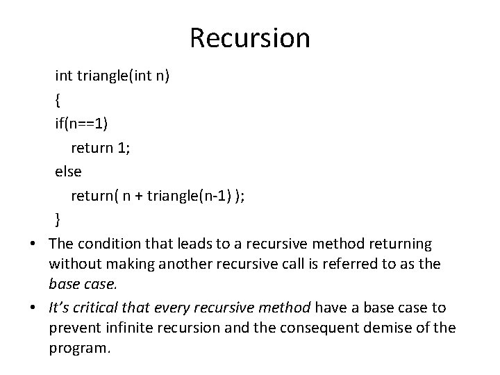 Recursion int triangle(int n) { if(n==1) return 1; else return( n + triangle(n-1) );