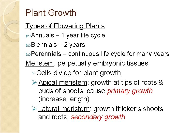 Plant Growth Types of Flowering Plants: Annuals – 1 year life cycle Biennials –