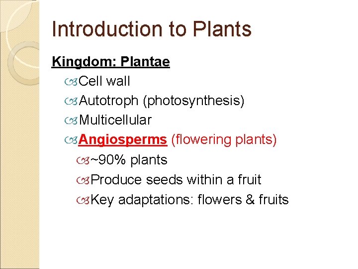 Introduction to Plants Kingdom: Plantae Cell wall Autotroph (photosynthesis) Multicellular Angiosperms (flowering plants) ~90%