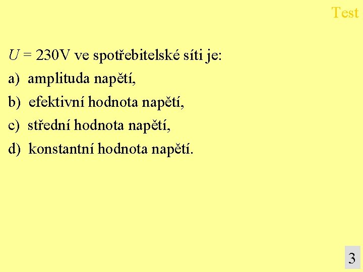 Test U = 230 V ve spotřebitelské síti je: a) amplituda napětí, b) efektivní