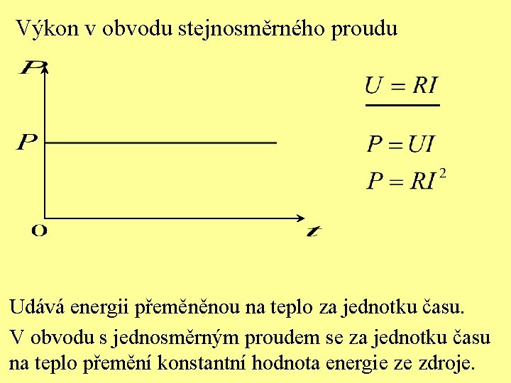 Výkon v obvodu stejnosměrného proudu Udává energii přeměněnou na teplo za jednotku času. V