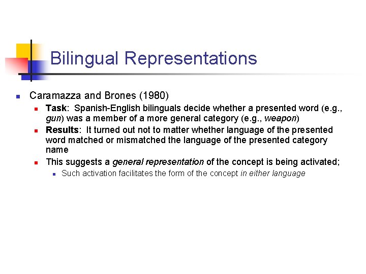 Bilingual Representations n Caramazza and Brones (1980) n n n Task: Spanish-English bilinguals decide