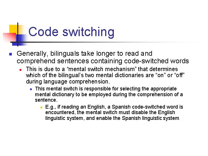 Code switching n Generally, bilinguals take longer to read and comprehend sentences containing code-switched