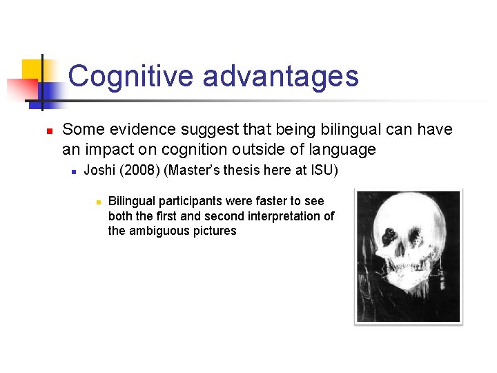 Cognitive advantages n Some evidence suggest that being bilingual can have an impact on