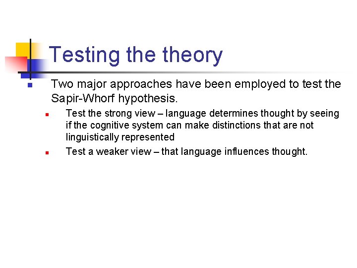 Testing theory Two major approaches have been employed to test the Sapir-Whorf hypothesis. n