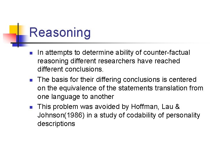 Reasoning n n n In attempts to determine ability of counter-factual reasoning different researchers