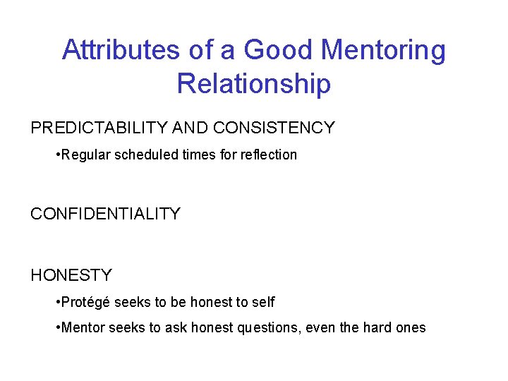 Attributes of a Good Mentoring Relationship PREDICTABILITY AND CONSISTENCY • Regular scheduled times for