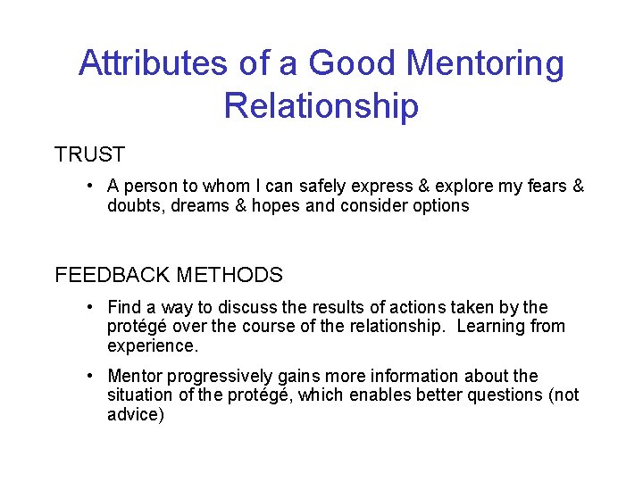 Attributes of a Good Mentoring Relationship TRUST • A person to whom I can