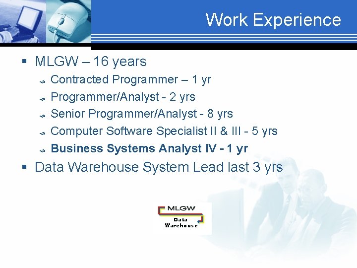 Work Experience § MLGW – 16 years Contracted Programmer – 1 yr Programmer/Analyst -